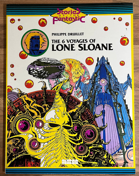 THE 6 VOYAGES OF LONE SLOANE BY PHILIPPE DRUILLET (STORIES OF THE FANTASTIC)